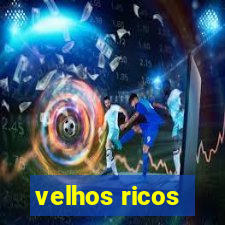 velhos ricos